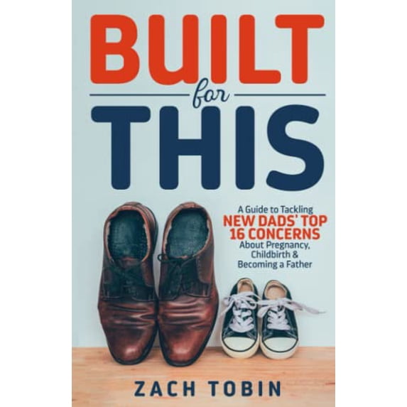 Pre-Owned Built for This: A Guide to Tackling New Dads' Top 16 Concerns About Pregnancy, Childbirth & Becoming a Father (Paperback) 1957353007 9781957353005