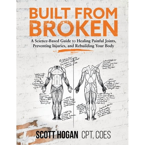 Built from Broken: A Science-Based Guide to Healing Painful Joints, Preventing Injuries, and Rebuilding Your Body (Paperback)