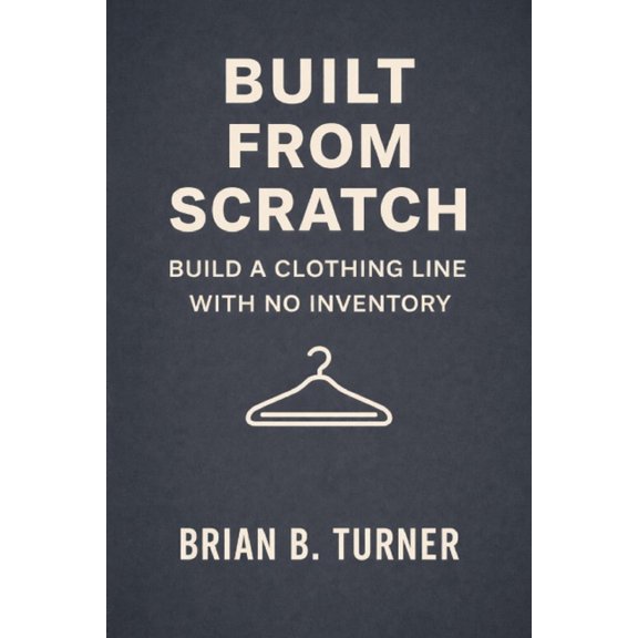 The Built from Scratch Built from Scratch: Build a Clothing Line with No Inventory, Book 7, (Paperback)
