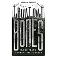 thumbnail image 1 of Pre-Owned Built on Bones: 15,000 Years of Urban Life and Death (Hardcover) 147292293X 9781472922939, 1 of 1