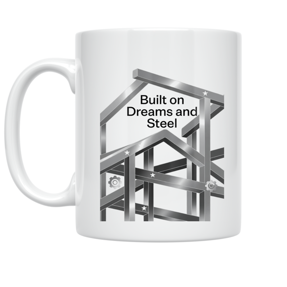 Built on Dreams and Steel - Industrial Home Decor Enthusiast - 11 oz Ceramic Coffee Mug