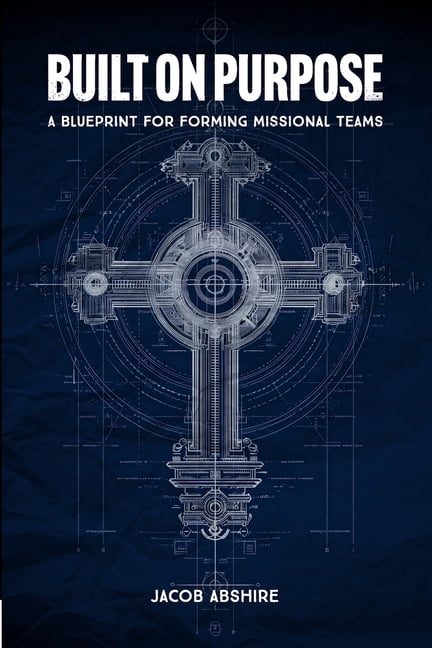 Built on Purpose: A Blueprint for Forming Missional Teams, (Paperback)