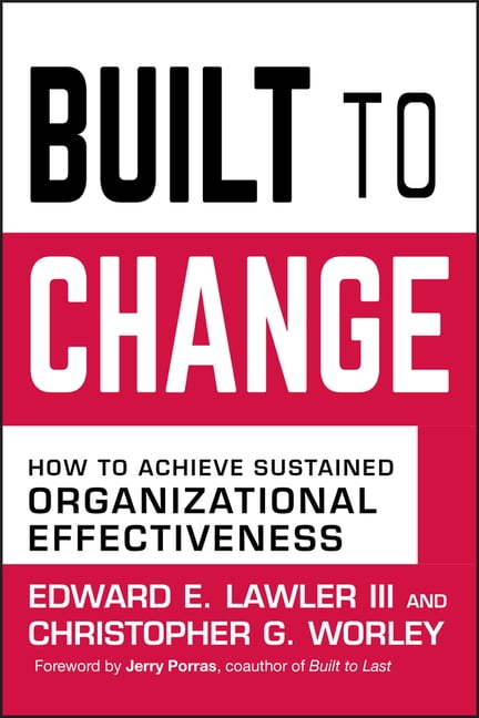 Built To Change : How To Achieve Sustained Organizational Effectiveness ...