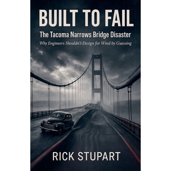Built to Fail: The Tacoma Narrows Bridge Disaster Why Engineers Shouldn't Design for Wind by Guessing, (Paperback)