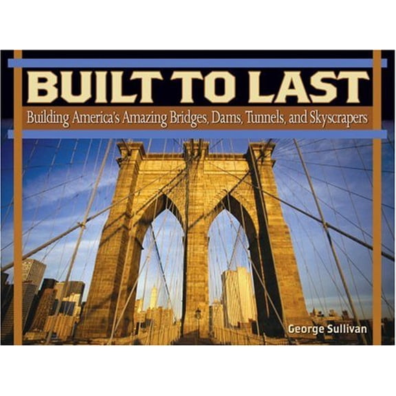 Pre-Owned Built to Last: Building America's Amazing Bridges, Dams, Tunnels, and Skyscrapers Paperback