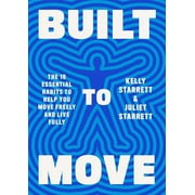 Built to Move : The Ten Essential Habits to Help You Move Freely and Live Fully (Hardcover)