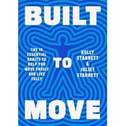 Built to Move The Ten Essential Habits to Help You Move Freely and Live Fully Hardcover