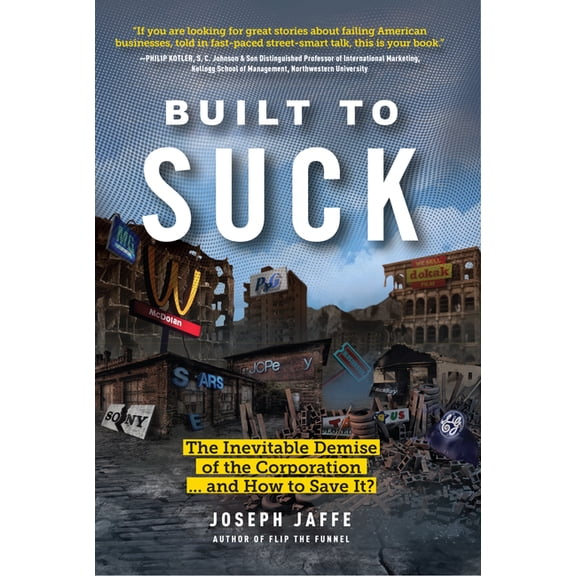 Built to Suck: The Inevitable Demise of the Corporation...and How to Save It?, (Hardcover)