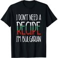 thumbnail image 1 of Bulgaria Chef Gift I Don't Need A Recipe I'm Bulgarian Cook T-Shirt, 1 of 4