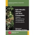 thumbnail image 1 of Bulk Metallic Glasses and Their Composites: Additive Manufacturing and Modeling and Simulation (Paperback), 1 of 1