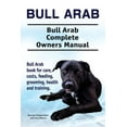 thumbnail image 1 of Bull Arab. Bull Arab Complete Owners Manual. Bull Arab book for care, costs, feeding, grooming, health and training. (Paperback), 1 of 1