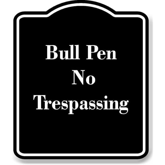 Bull Pen No Trespassing BLACK Aluminium Composite Sign 8.5''x10''