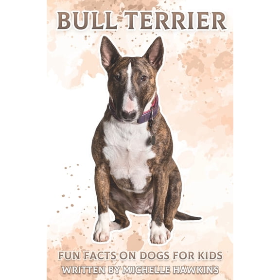 Fun Facts on Dogs for Kids Bull Terrier: Fun Facts on Dogs for Kids #36, (Paperback)