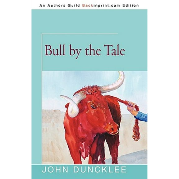 Bull by the Tale (Paperback) by John Duncklee