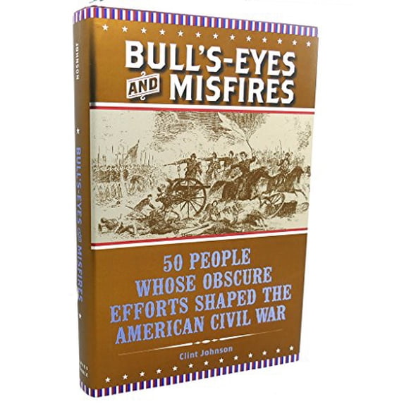 Pre-Owned Bull's-Eyes and Misfires; 50 People Whose Obscure Efforts Shaped the American Civil War .... (ISBN: 10-0760786690, 13-9780760786697) Paperback