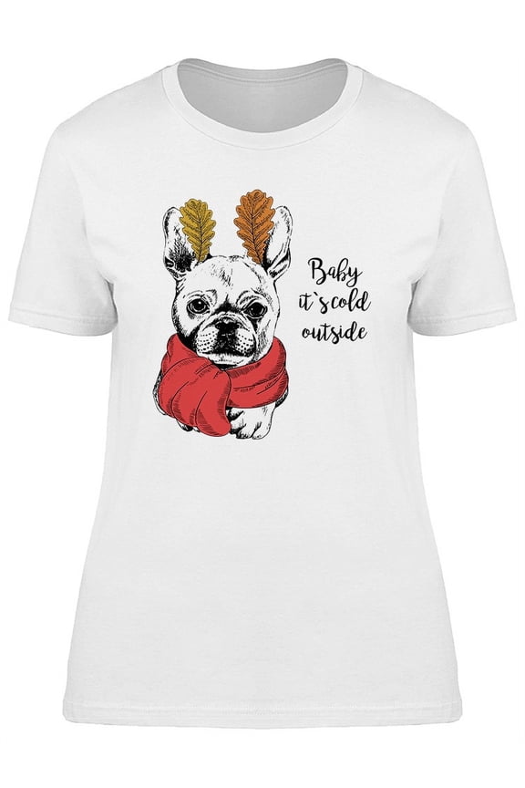 Bulldog Baby Its Cold Outside T-Shirt Women -Image by Shutterstock, Female Large