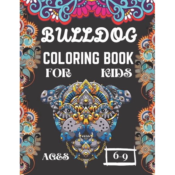 Bulldog Coloring Book for Kids Ages 6-9: A Amazing Cute Frenchie Dogs Coloring Books Nice Gift for Dog Lovers!, (Paperback)
