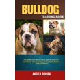 thumbnail image 1 of Bulldog Training Book: The Complete Care Guide On How To Raise The Perfect Pet - Expert Tips On choosing, Grooming, Feeding, Health, Obedience Training And Beyond (Paperback), 1 of 1