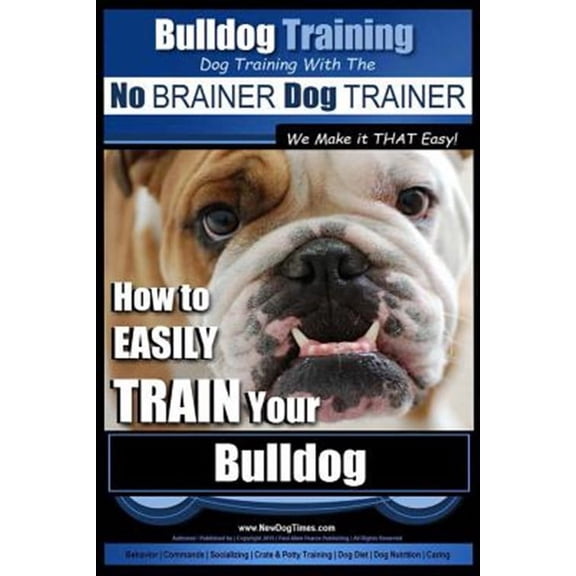 Bulldog Training : Dog Training With the No Brainer Dog Trainer