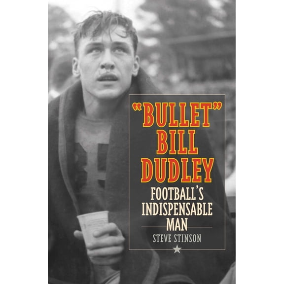 "Bullet" Bill Dudley: The Greatest 60-Minute Man in Football, (Hardcover)
