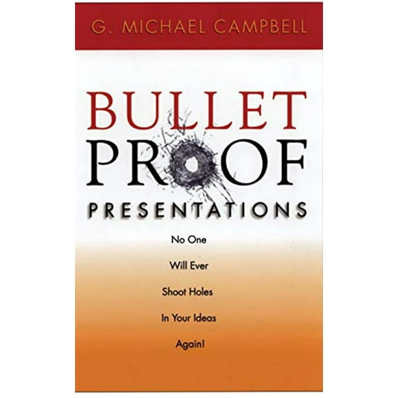 Pre-Owned Bullet Proof Presentations: No One Will Ever Shoot Holes in Your Ideas Again! (Paperback) 1564145905 9781564145901