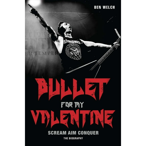 Bullet for My Valentine : Scream, Aim, Conquer: The Biography (Paperback)