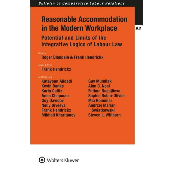 Bulletin of Comparative Labour Relations Reasonable Accommodation in the Modern Workplace: Potential and Limits of the Integrative Logics of Labour Law, (Paperback)
