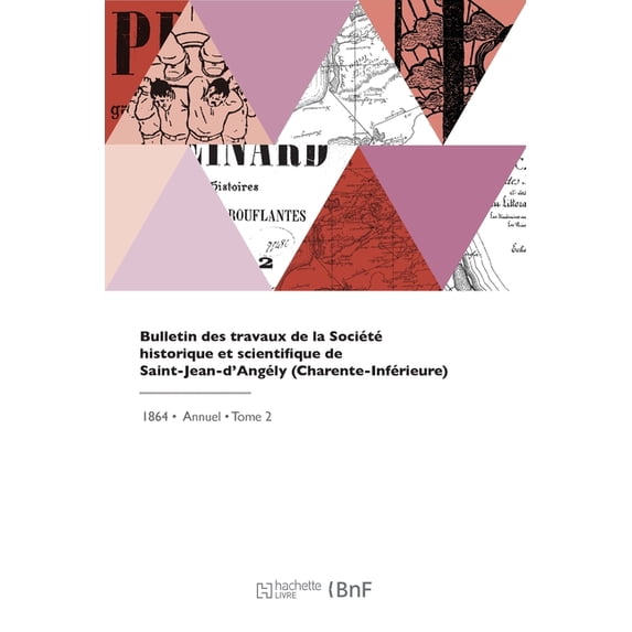 Bulletin Des Travaux de la Société Historique Et Scientifique de Saint-Jean-d'Angély (Paperback)