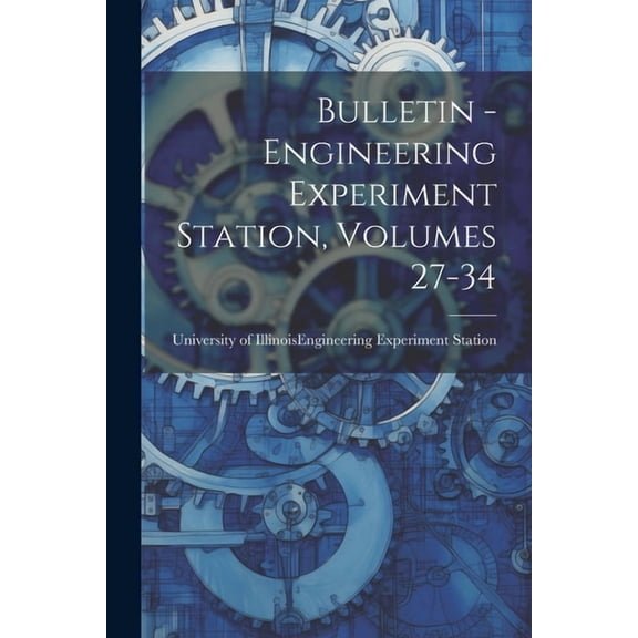 Bulletin - Engineering Experiment Station, Volumes 27-34 (Paperback)