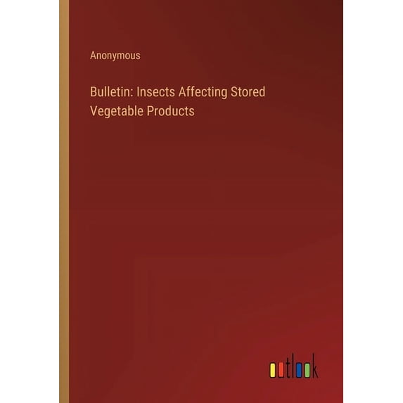 Bulletin: Insects Affecting Stored Vegetable Products (Paperback)