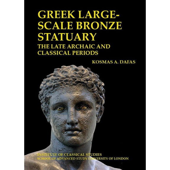 Bulletin of the Institute of Classical Studies Supplements: Greek Large-Scale Bronze Statuary: The Late Archaic and Classical Periods: Volume 138 (Hardcover)