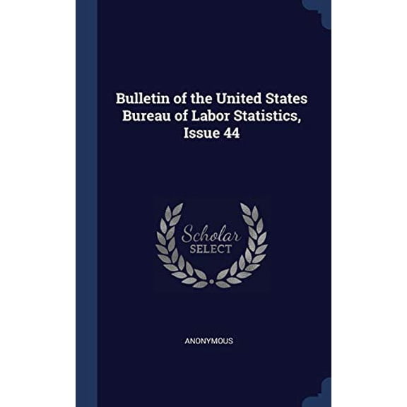 Bulletin Of The United States Bureau Of Labor Statistics, Issue 44
