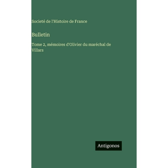 Bulletin: Tome 2, mémoires d'Olivier du maréchal de Villars, (Hardcover)