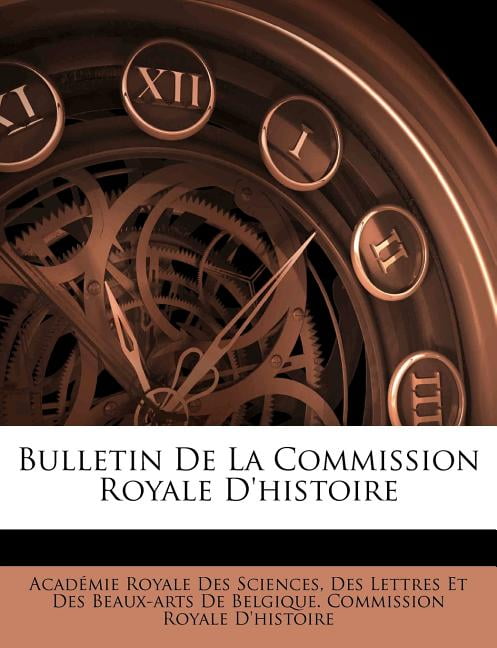Bulletin de La Commission Royale D'Histoire