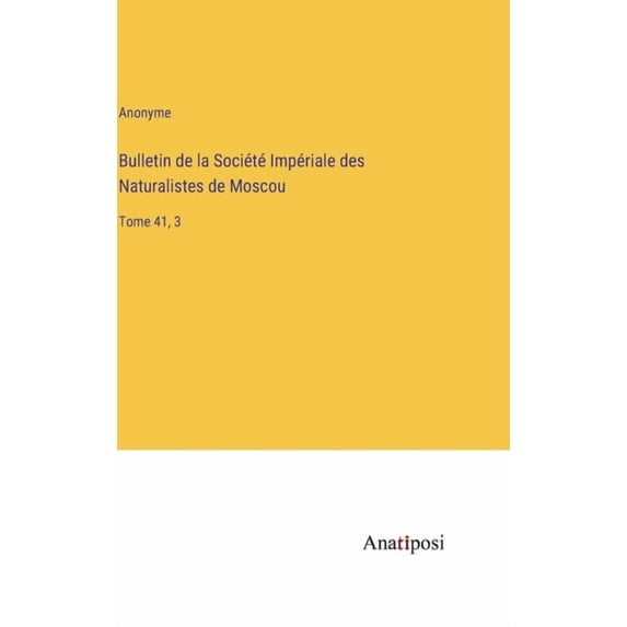 Bulletin de la Société Impériale des Naturalistes de Moscou: Tome 41, 3 (Hardcover)