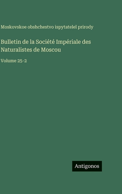 Bulletin de la Société Impériale des Naturalistes de Moscou: Volume 25-2, (Hardcover)
