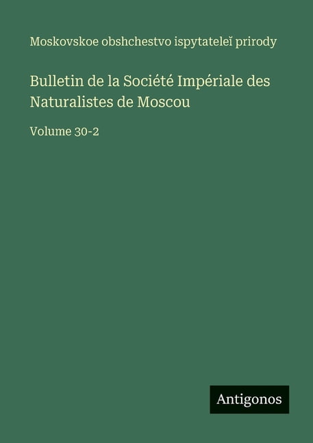 Bulletin de la Société Impériale des Naturalistes de Moscou: Volume 30-2, (Paperback)