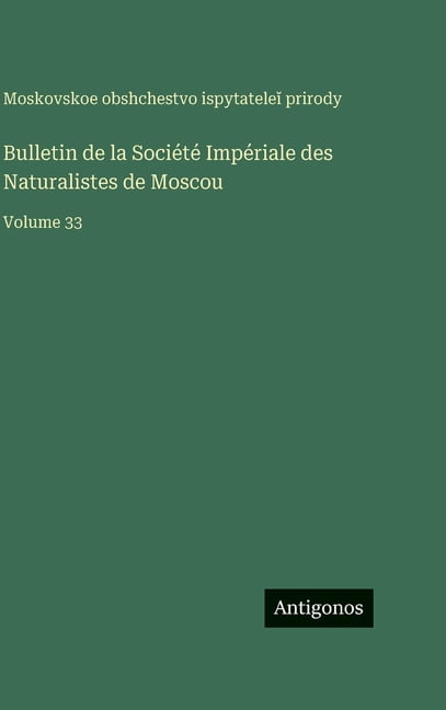 Bulletin de la Société Impériale des Naturalistes de Moscou: Volume 33, (Hardcover)