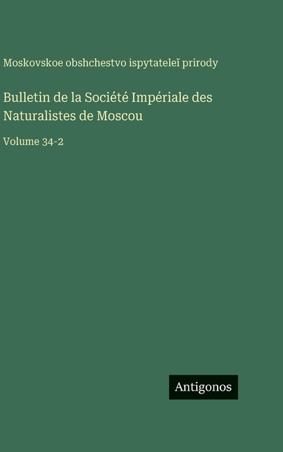 Bulletin de la Société Impériale des Naturalistes de Moscou: Volume 34-2, (Hardcover)