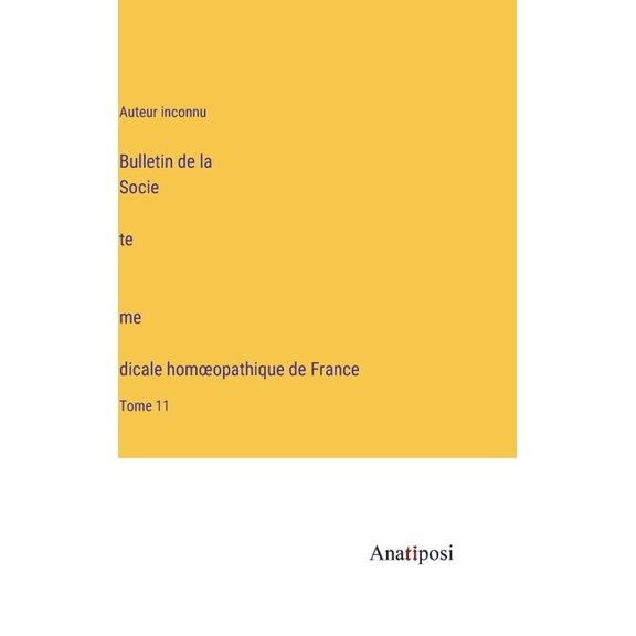 Bulletin de la Societe medicale homoeopathique de France: Tome 11, (Hardcover)