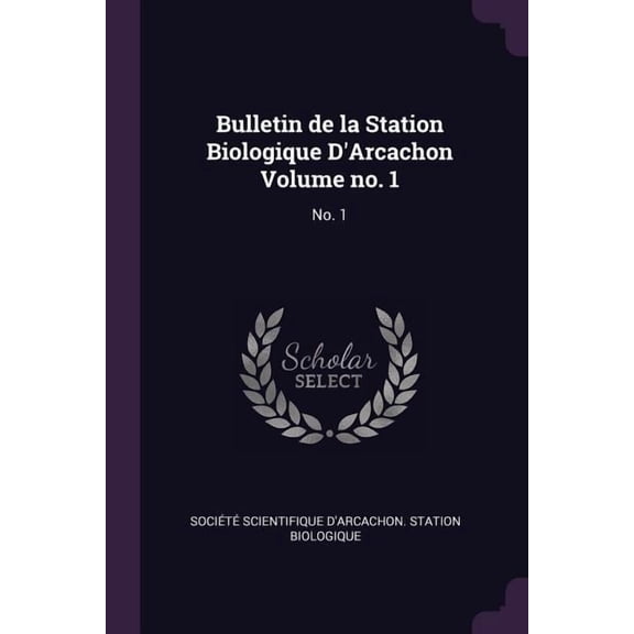 Bulletin de la Station Biologique D'Arcachon Volume no. 1 : No. 1 (Paperback)