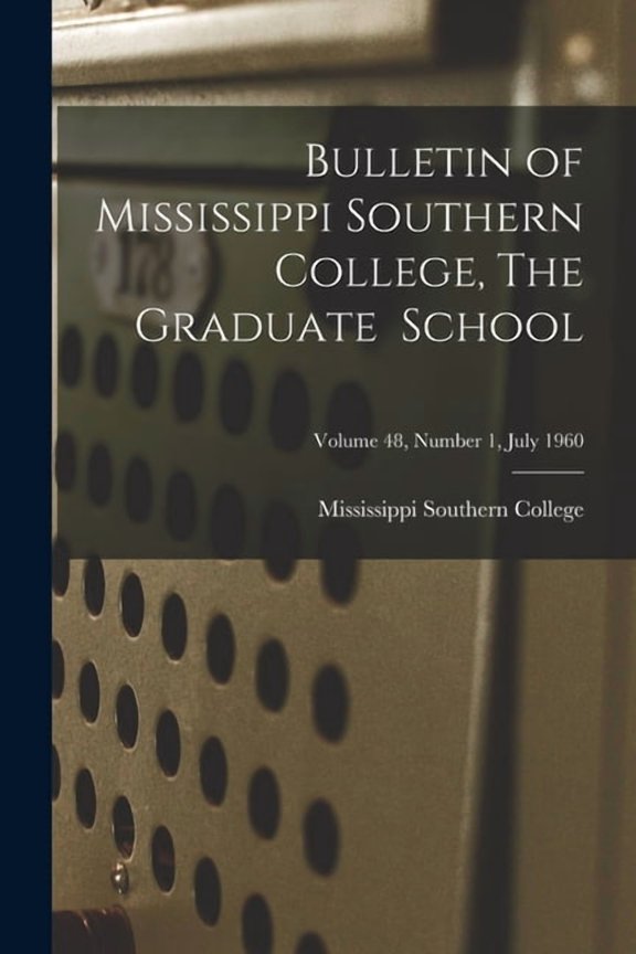 Bulletin of Mississippi Southern College, The Graduate School; Volume 48, Number 1, July 1960, (Paperback)