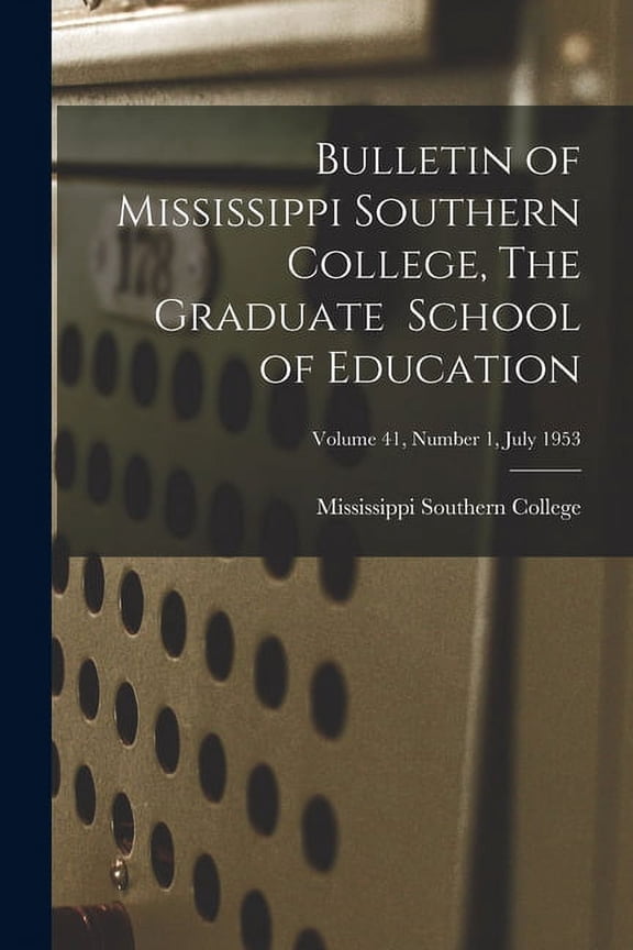 Bulletin of Mississippi Southern College, The Graduate School of Education; Volume 41, Number 1, July 1953, (Paperback)