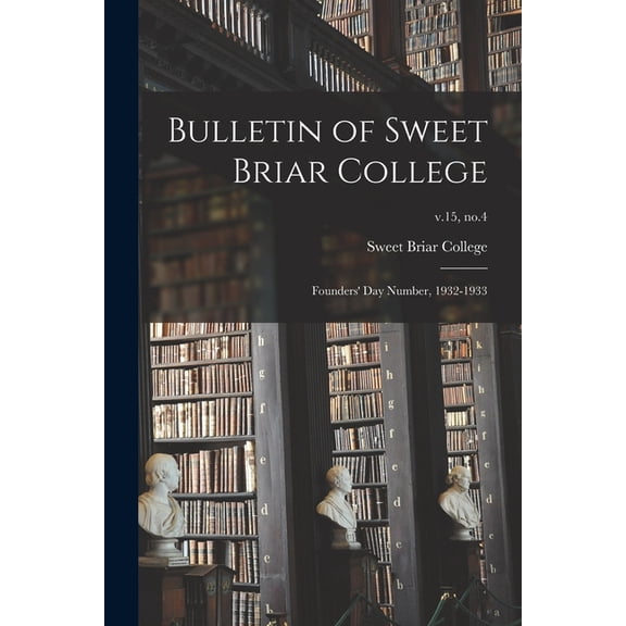Bulletin of Sweet Briar College: Founders' Day Number, 1932-1933; v.15, no.4, (Paperback)