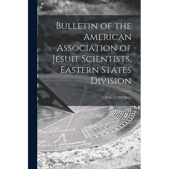 Bulletin of the American Association of Jesuit Scientists, Eastern States Division; v.36: no.2 (1959: Jan.), (Paperback)
