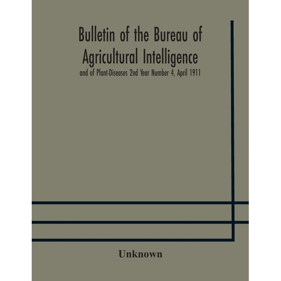 Bulletin Of The Bureau Of Agricultural Intelligence And Of Plant-Diseases 2Nd Year Number 4, April 1911, (Paperback)