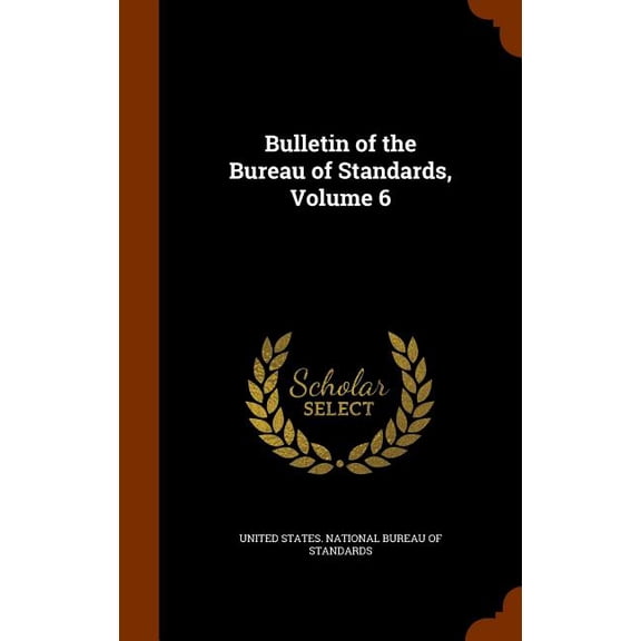 Bulletin of the Bureau of Standards, Volume 6 (Hardcover)