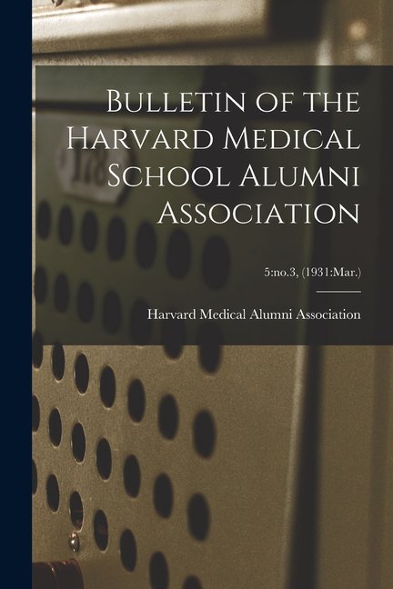 Bulletin of the Harvard Medical School Alumni Association; 5: no.3, (1931: Mar.), (Paperback)