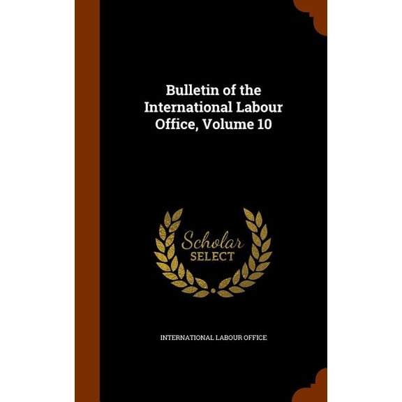 Bulletin of the International Labour Office, Volume 10 (Hardcover)