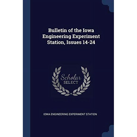Bulletin of the Iowa Engineering Experiment Station, Issues 14-24 (Paperback)